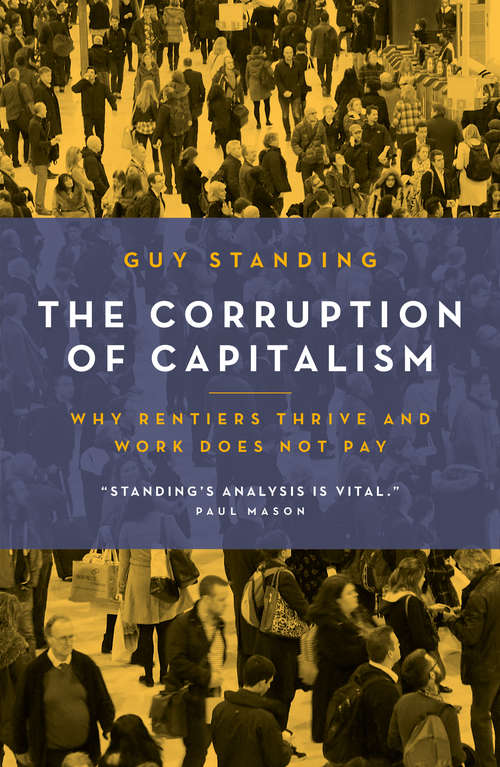 Book cover of The Corruption of Capitalism: Why rentiers thrive and work does not pay