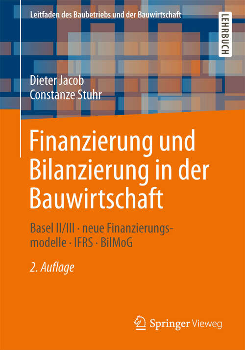 Book cover of Finanzierung und Bilanzierung in der Bauwirtschaft: Basel II/III - neue Finanzierungsmodelle - IFRS -  BilMoG (2. Aufl. 2013) (Leitfaden des Baubetriebs und der Bauwirtschaft)