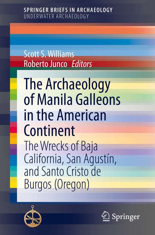 Book cover of The Archaeology of Manila Galleons in the American Continent: The Wrecks of Baja California, San Agustín, and Santo Cristo de Burgos (Oregon) (1st ed. 2021) (SpringerBriefs in Archaeology)