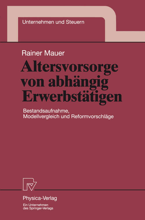 Book cover of Altersvorsorge von abhängig Erwerbstätigen: Bestandsaufnahme, Modellvergleich und Reformvorschläge (1998) (Unternehmen und Steuern #8)