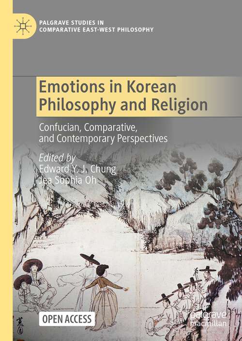 Book cover of Emotions in Korean Philosophy and Religion: Confucian, Comparative, and Contemporary Perspectives (1st ed. 2022) (Palgrave Studies in Comparative East-West Philosophy)