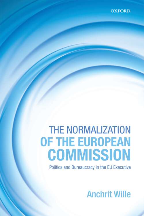 Book cover of The Normalization Of The European Commission: Politics And Bureaucracy In The Eu Executive