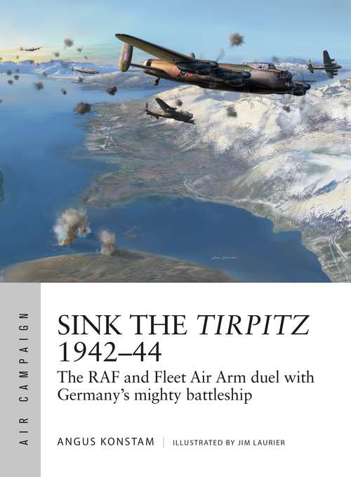 Book cover of Sink the Tirpitz 1942–44: The RAF and Fleet Air Arm duel with Germany's mighty battleship (Air Campaign #7)