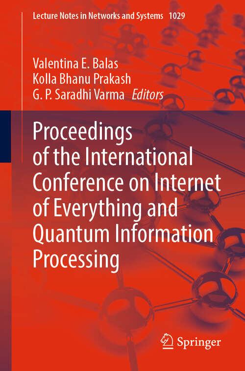 Book cover of Proceedings of the International Conference on Internet of Everything and Quantum Information Processing (2024) (Lecture Notes in Networks and Systems #1029)