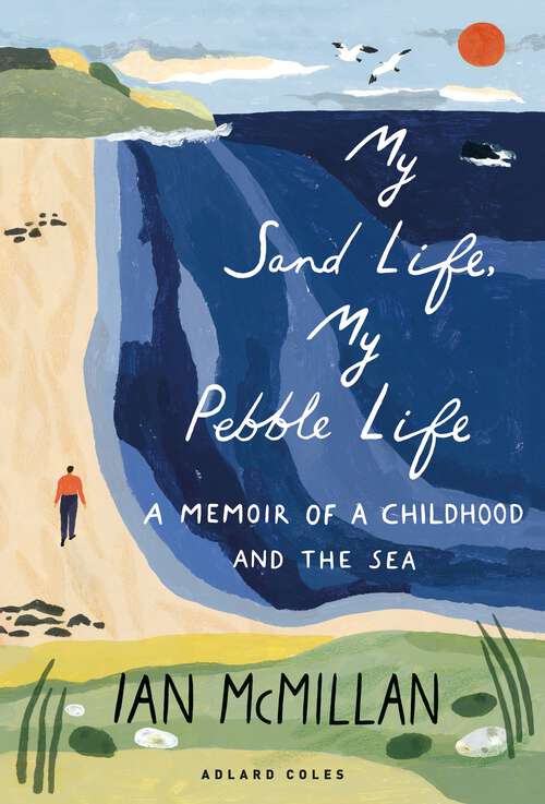 Book cover of My Sand Life, My Pebble Life: A memoir of a childhood and the sea
