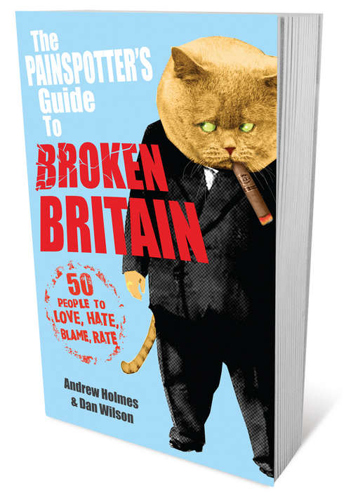 Book cover of The Painspotter's Guide to Broken Britain: 50 People to Love, Hate, Blame, Rate