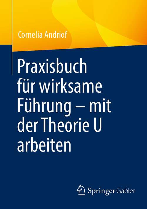 Book cover of Praxisbuch für wirksame Führung – mit der Theorie U arbeiten (1. Aufl. 2023)
