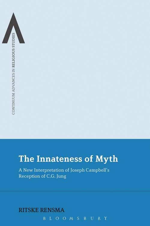 Book cover of The Innateness of Myth: A New Interpretation of Joseph Campbell's Reception of C.G. Jung (Continuum Advances in Religious Studies #14)