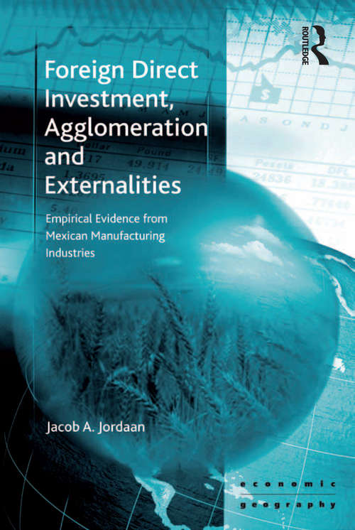 Book cover of Foreign Direct Investment, Agglomeration and Externalities: Empirical Evidence from Mexican Manufacturing Industries (Economic Geography Series)