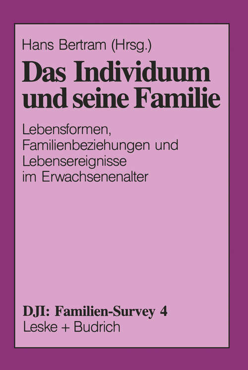 Book cover of Das Individuum und seine Familie: Lebensformen, Familienbeziehungen und Lebensereignisse im Erwachsenenalter (1995) (DJI - Familien-Survey #4)