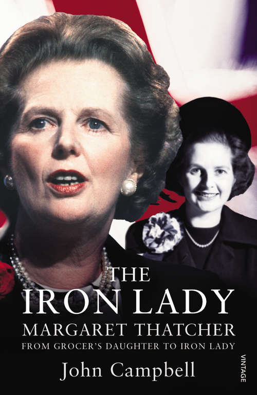 Book cover of The Iron Lady: Margaret Thatcher: From Grocer’s Daughter to Iron Lady