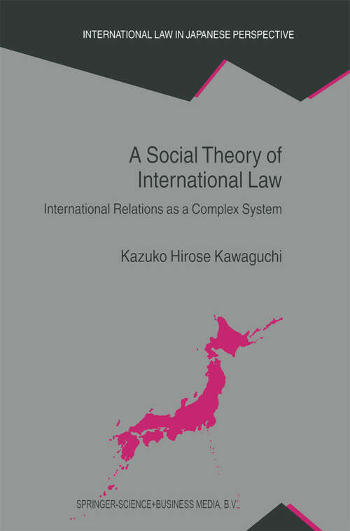 Book cover of A Social Theory of International Law: International Relations as a Complex System (2003) (International Law in Japanese Perspective #10)