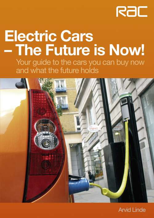 Book cover of Electric Cars – The Future is Now!: Your guide to the cars you can buy now and what the future holds