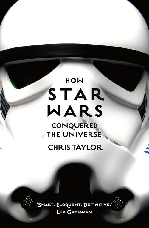 Book cover of How Star Wars Conquered the Universe: The Past, Present, and Future of a Multibillion Dollar Franchise