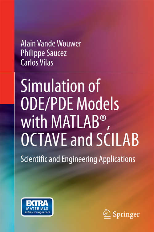 Book cover of Simulation of ODE/PDE Models with MATLAB®, OCTAVE and SCILAB: Scientific and Engineering Applications (2014)