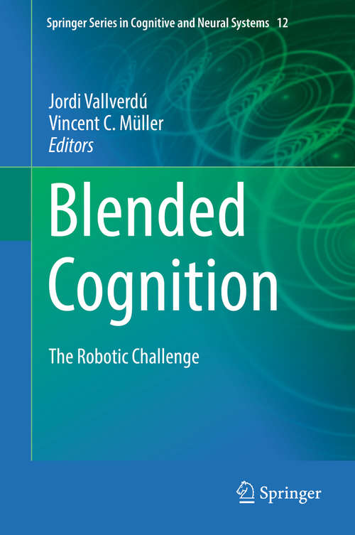 Book cover of Blended Cognition: The Robotic Challenge (1st ed. 2019) (Springer Series in Cognitive and Neural Systems #12)