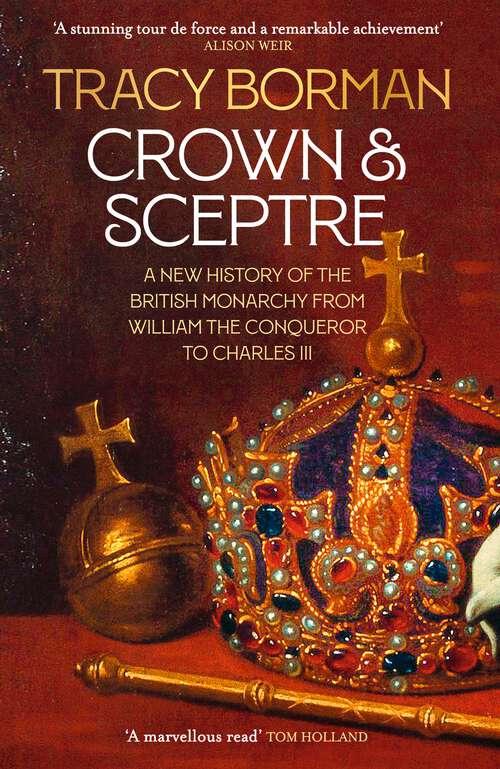 Book cover of Crown & Sceptre: A New History of the British Monarchy from William the Conqueror to Elizabeth II