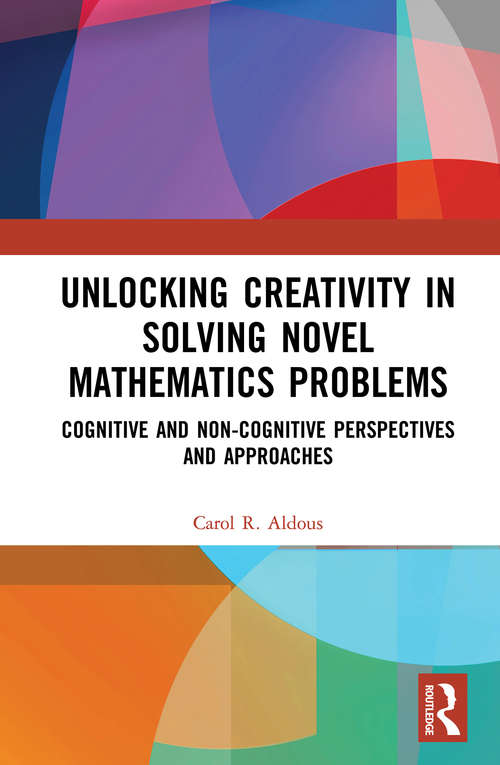 Book cover of Unlocking Creativity in Solving Novel Mathematics Problems: Cognitive and Non-Cognitive Perspectives and Approaches