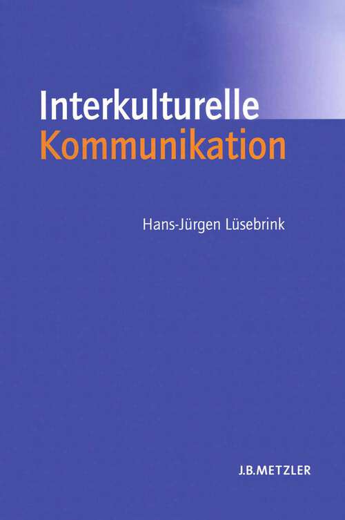 Book cover of Interkulturelle Kommunikation: Interaktion, Fremdwahrnehmung, Kulturtransfer (1. Aufl. 2005)