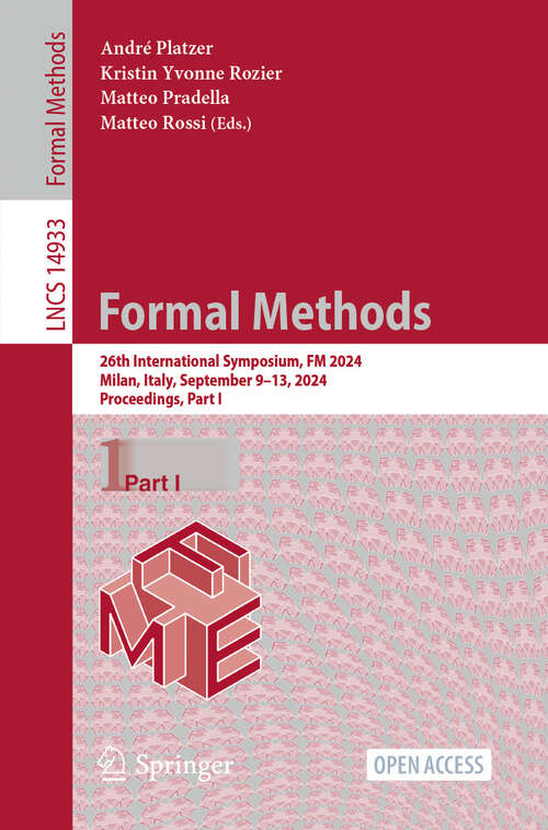 Book cover of Formal Methods: 26th International Symposium, FM 2024, Milan, Italy, September 9–13, 2024, Proceedings, Part I (2025) (Lecture Notes in Computer Science #14933)