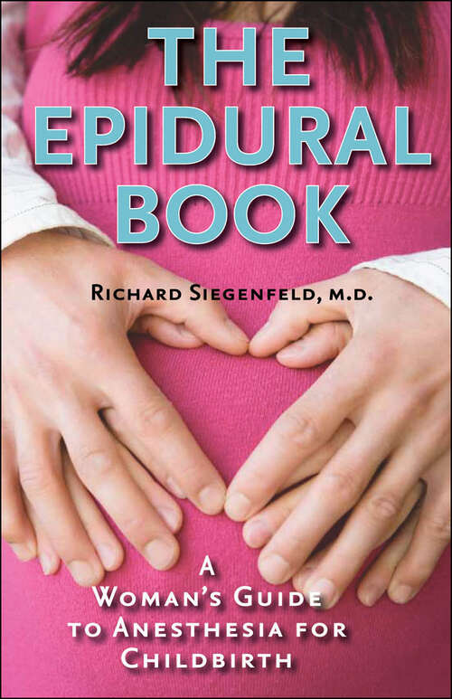 Book cover of The Epidural Book: A Woman's Guide to Anesthesia for Childbirth