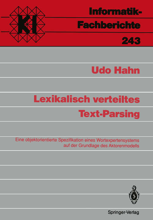 Book cover of Lexikalisch verteiltes Text-Parsing: Eine objektorientierte Spezifikation eines Wortexpertensystems auf der Grundlage des Aktorenmodells (1990) (Informatik-Fachberichte #243)