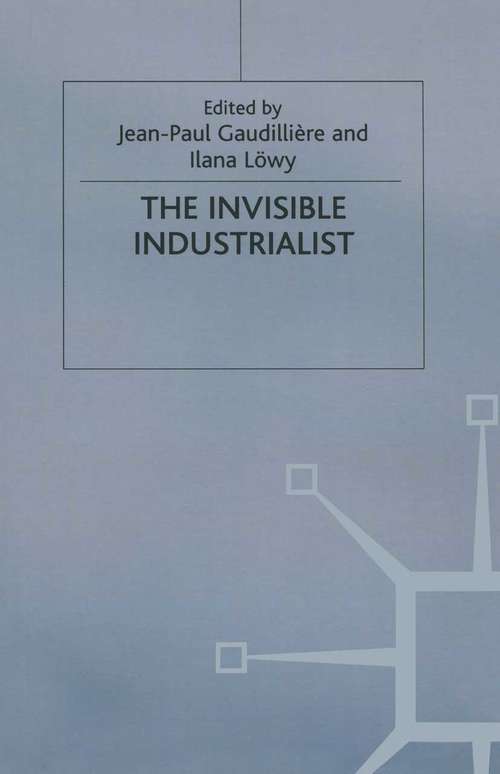 Book cover of The Invisible Industrialist: Manufacture and the Construction of Scientific Knowledge (1st ed. 1998) (Science, Technology and Medicine in Modern History)