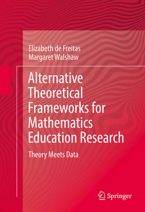 Book cover of Alternative Theoretical Frameworks for Mathematics Education Research: Theory Meets Data (1st ed. 2016)