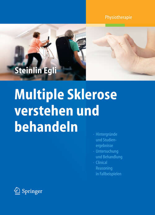 Book cover of Multiple Sklerose verstehen und behandeln: Hintergründe und Studienergebnisse - Untersuchung und Behandlung - Clinical Reasoning in Fallbeispielen (2011)