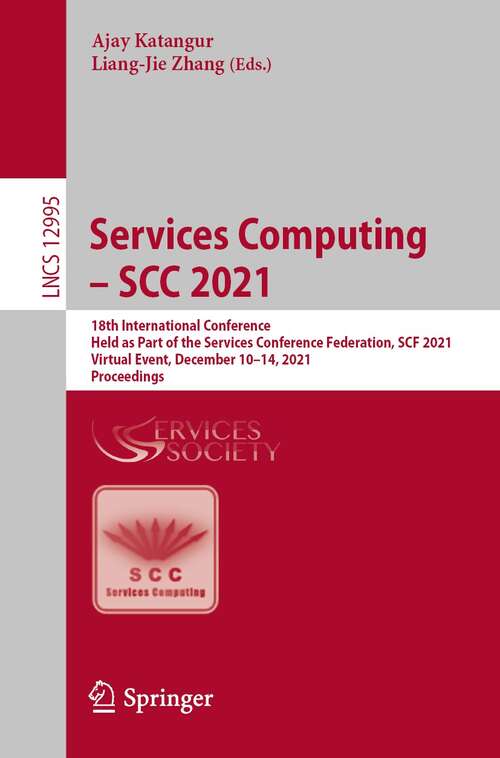 Book cover of Services Computing – SCC 2021: 18th International Conference, Held as Part of the Services Conference Federation, SCF 2021, Virtual Event, December 10–14, 2021, Proceedings (1st ed. 2022) (Lecture Notes in Computer Science #12995)