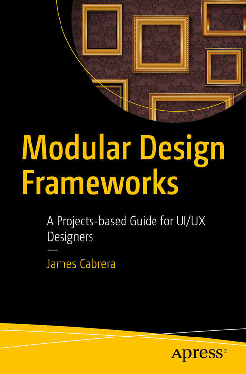 Book cover of Modular Design Frameworks: A Projects-based Guide for UI/UX Designers