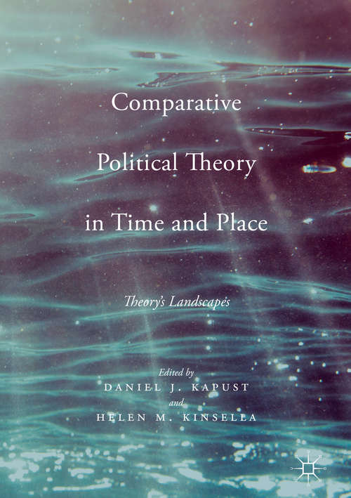 Book cover of Comparative Political Theory in Time and Place: Theory’s Landscapes (1st ed. 2017)