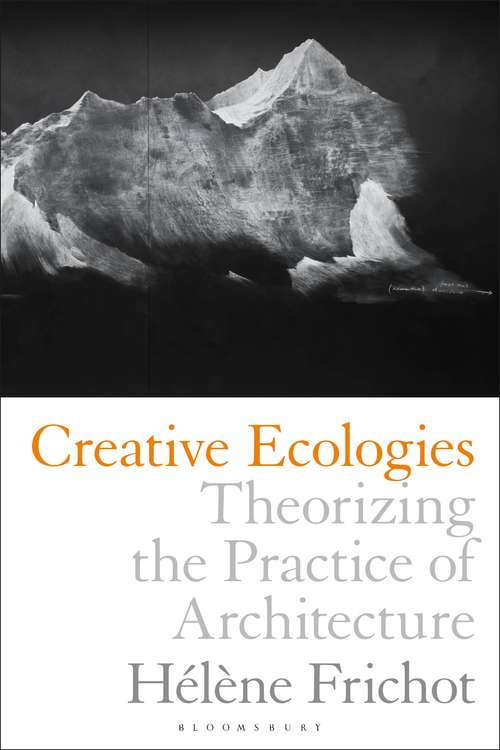 Book cover of Creative Ecologies: Theorizing the Practice of Architecture