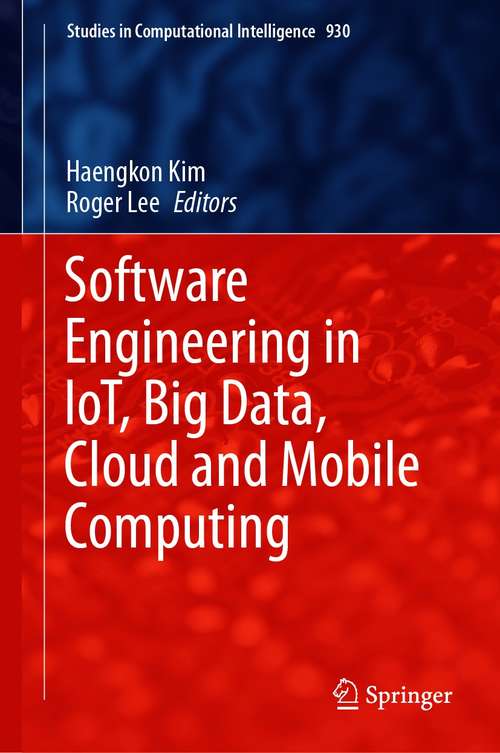 Book cover of Software Engineering in IoT, Big Data, Cloud and Mobile Computing (1st ed. 2021) (Studies in Computational Intelligence #930)