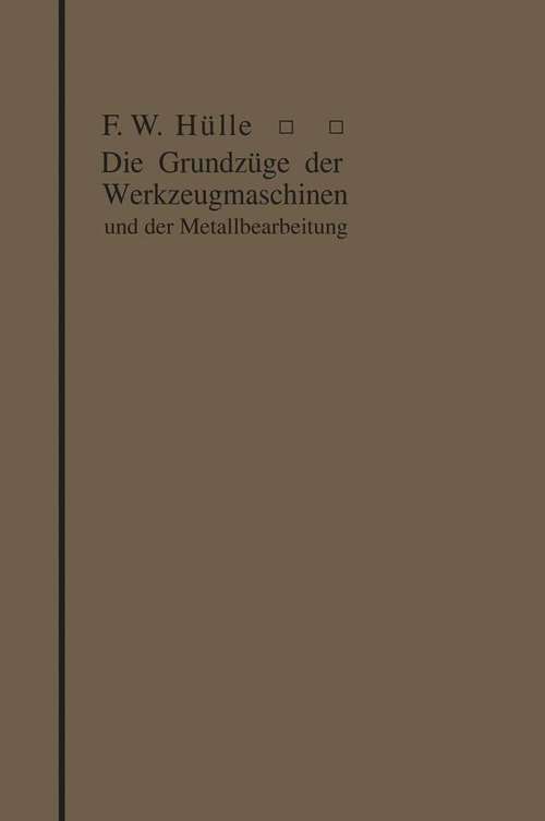 Book cover of Die Grundzüge der Werkzeugmaschinen und der Metallbearbeitung (1913)