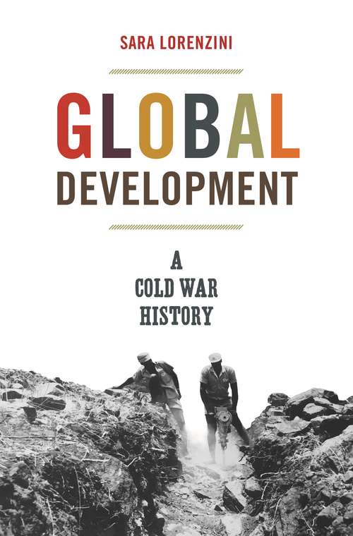 Book cover of Global Development: A Cold War History (America in the World #38)