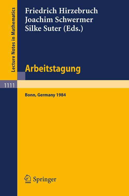 Book cover of Arbeitstagung Bonn 1984: Proceedings of the Meeting held by the Max-Planck-Institut für Mathematik, Bonn, June 15-22, 1984 (1985) (Lecture Notes in Mathematics #1111)