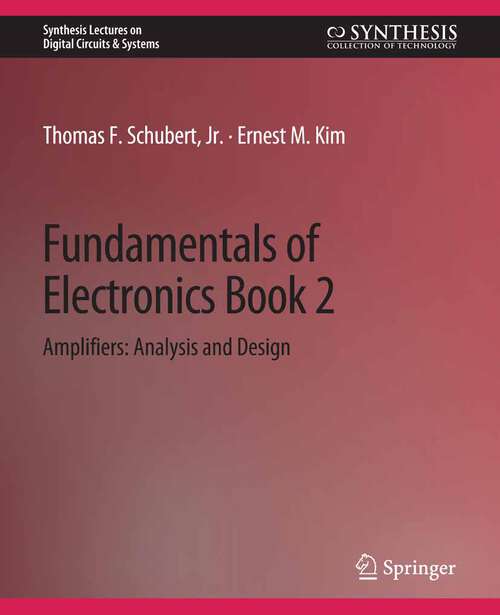 Book cover of Fundamentals of Electronics: Book 2 AmplifiersAnalysis and Design (Synthesis Lectures on Digital Circuits & Systems)