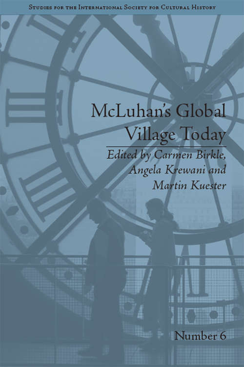 Book cover of McLuhan's Global Village Today: Transatlantic Perspectives (Studies for the International Society for Cultural History #6)