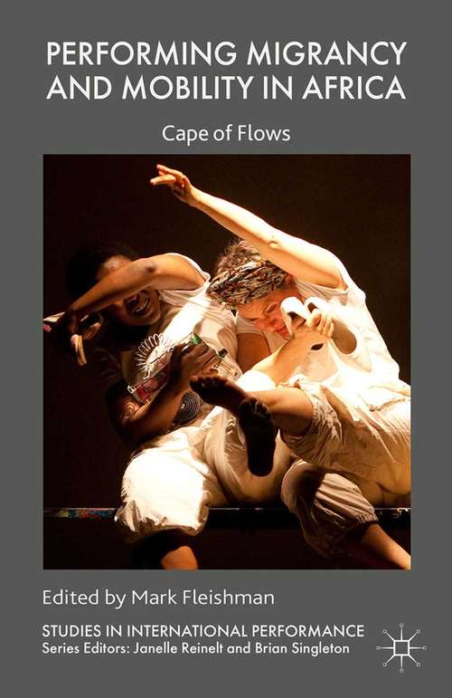 Book cover of Performing Migrancy and Mobility in Africa: Cape of Flows (2015) (Studies in International Performance)