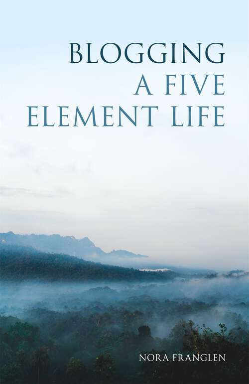 Book cover of Blogging a Five Element Life (Five Element Acupuncture)