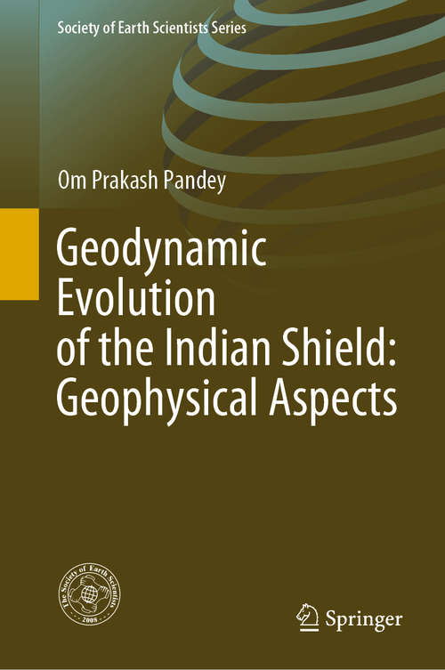 Book cover of Geodynamic Evolution of the Indian Shield: Geophysical Aspects (1st ed. 2020) (Society of Earth Scientists Series)