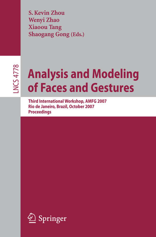 Book cover of Analysis and Modeling of Faces and Gestures: Third International Workshop, AMFG 2007 Rio de Janeiro, Brazil, October 20, 2007 Proceedings (2007) (Lecture Notes in Computer Science #4778)