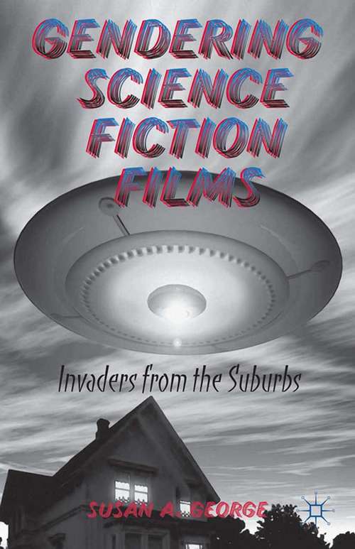 Book cover of Gendering Science Fiction Films: Invaders from the Suburbs (2013)