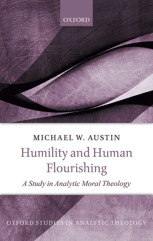 Book cover of Humility and Human Flourishing: A Study in Analytic Moral Theology (Oxford Studies in Analytic Theology)