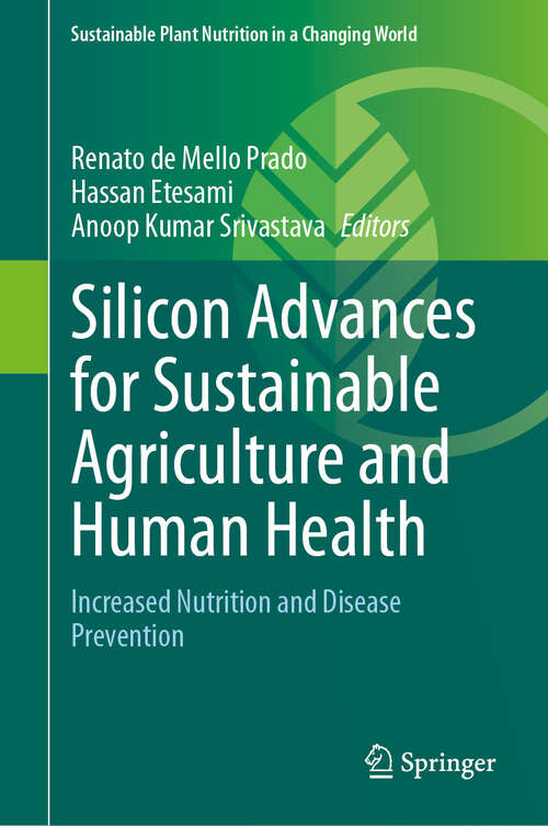 Book cover of Silicon Advances for Sustainable Agriculture and Human Health: Increased Nutrition and Disease Prevention (Sustainable Plant Nutrition in a Changing World)