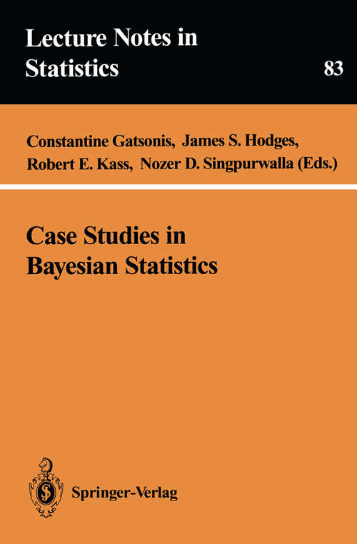 Book cover of Case Studies in Bayesian Statistics (1993) (Lecture Notes in Statistics #83)