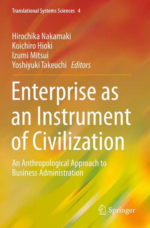 Book cover of Enterprise as an Instrument of Civilization: An Anthropological Approach to Business Administration (1st ed. 2016) (Translational Systems Sciences #4)