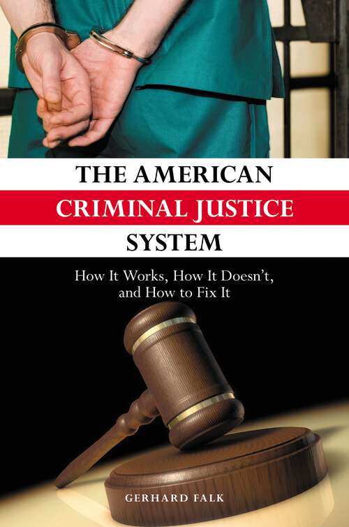 Book cover of The American Criminal Justice System: How It Works, How It Doesn't, and How to Fix It