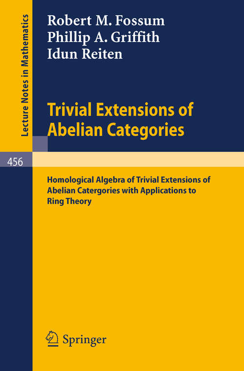 Book cover of Trivial Extensions of Abelian Categories: Homological Algebra of Trivial Extensions of Abelian Catergories with Applications to Ring Theory (1975) (Lecture Notes in Mathematics #456)